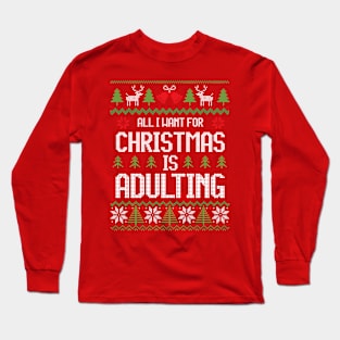 All I Want For Christmas Is Adulting - Festive For Introvert Long Sleeve T-Shirt